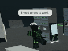 a person in a video game says " i need to get to work "