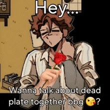 a cartoon of a man holding a rose with the words hey wanna talk about dead plate together bbg