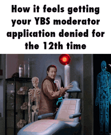 a man in a chair with the words how it feels getting your ybs moderator application denied for the 12th time on the bottom