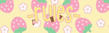 a yellow background with pink strawberries and flowers and the word flues