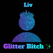 a picture of a person with a crown on their head and the words liv glitter bitch