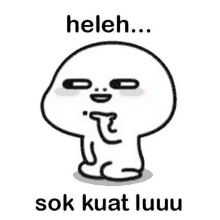 a cartoon character with a thumbs up and the words heleh sok kuat luuuu .