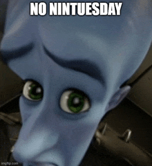 a cartoon character says no nintuesday in front of his face