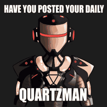 a poster with a robot and the words " have you posted your daily quartzman "