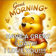 a picture of winnie the pooh holding a cup of coffee says good morning have a great day i love you !!!