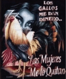 a painting of a woman holding a rooster with the words los gallos me dan dinero