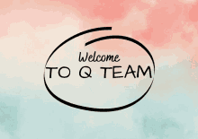 a logo that says welcome to q team on it