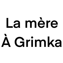 la mere a grimka is written in black letters on a white background