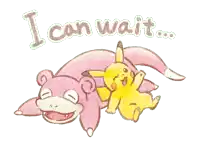 a drawing of a pikachu and a slowpoke with the words " i can wait " below them