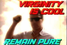 a man wearing sunglasses holds his fist up in front of a poster that says virginity is cool remain pure