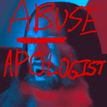 a man with a beard is shown with the words abuse apologist written in red