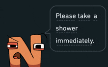 a cartoon character with a speech bubble that says " please take a shower immediately "