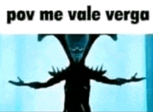 a silhouette of a monster with the words `` pov me vale verga '' written below it .