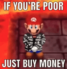 a picture of mario with the words if you 're poor just buy money above him