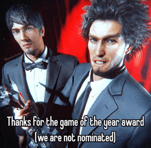 two men in tuxedos with a caption that says thanks for the game of the year award ( we are not nominated )