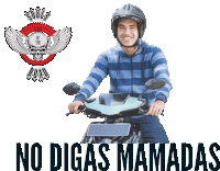 a man wearing a helmet is riding a motorcycle with the words no digas mamadas written below him