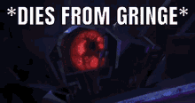 a transformer with a red eye and the words `` dies from gringe '' written on it .