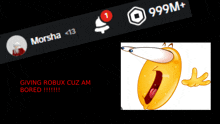 a picture of a smiley face next to a message that says morsha < 13 giving robux cuz am bored