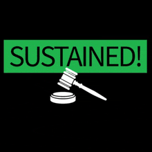 a green sign with the word sustained and a gavel on it .