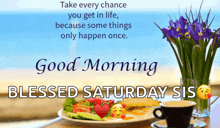 a good morning blessed saturday sis greeting card with a plate of food and a cup of coffee