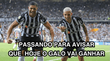 two soccer players on a field with the words " passando para avisar que hoje o galo vai ganhar " below them