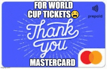 a blue mastercard card with the words `` for world cup tickets thank you mastercard '' on it .