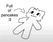 a black and white drawing of a cat with the words `` full of pancakes '' below it