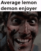 a man with blood on his face is smiling with the words average lemon demon enjoyer above him