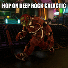 a video game character with the words hop on deep rock galactic above him