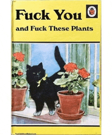 a book titled " fuck you and fuck these plants " with a black cat on the cover