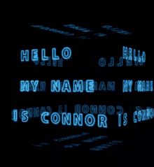 a black background with blue neon letters that say hello my name is connor