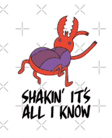 a cartoon bug with the words shakin ' it 's all i know written on it