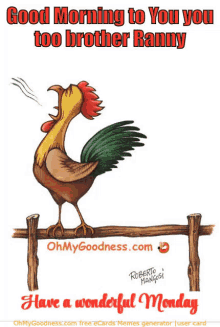 a rooster standing on a fence post with the words good morning to you you too brother ranny