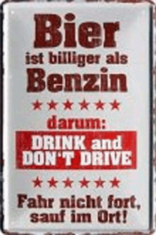 a sign that says `` bier ist billiger als benzin '' drink and don 't drive .