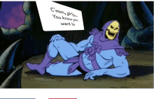 a cartoon of skeletor laying on the ground with a sign that says c mon girly you know you want to