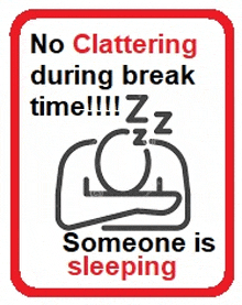 a sign that says `` no clattering during break time !! zzz someone is sleeping ''