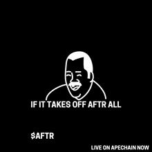 a black background with a white drawing of a man and the words " if it takes off aftr all "