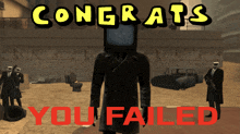 congratulations you failed with a man with a tv on his head