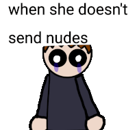 a cartoon character is crying with the words " when she doesn 't send nudes " above him