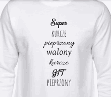 a white shirt that says super kurcze pieprzony walony kurcze gt pieprzony