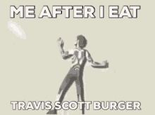 a meme that says " me after i eat travis scott burger " on it