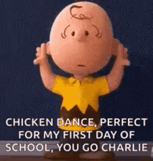 charlie brown from the peanuts movie is saying `` chicken dance , perfect for my first day of school , you go charlie ''