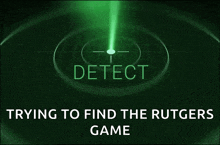 a green radar screen with the words " trying to find the rutgers game " below it