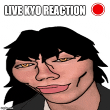 a cartoon drawing of a man with the words live kyo reaction below him