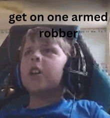 a boy wearing headphones with the words get on one armed robber above him