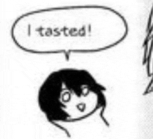 a black and white drawing of a person talking with a speech bubble that says `` i tasted '' .