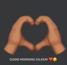 a couple of hands making a heart shape with the words good morning eileen on the bottom