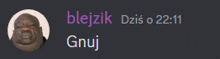 a picture of a man with the words blejzik dzis o 22:51 gnoj