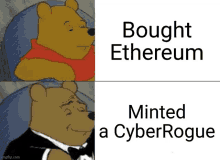 a cartoon of winnie the pooh in a tuxedo with the words bought ethereum minted a cyberrogue