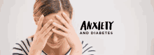 a woman is covering her face with her hands and the words anxiety and diabetes are below her